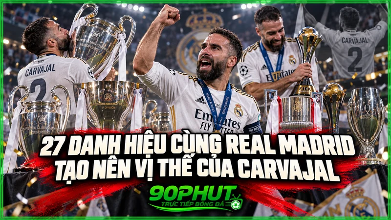 27 danh hiệu cùng Real Madrid tạo nên vị thế của Carvajal 27 danh hiệu cùng Real Madrid tạo nên vị thế của Carvajal