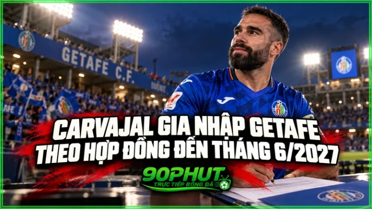 Carvajal gia nhập Getafe, ký hợp đồng đến hè 2027